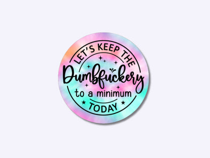 lets keep the dumbfuckery to a minimum today, dumbfuckery sticker, funny sticker adult, gift for friend, sticker for water bottle, tie dye