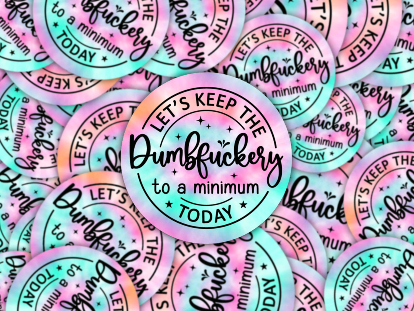 lets keep the dumbfuckery to a minimum today, dumbfuckery sticker, funny sticker adult, gift for friend, sticker for water bottle, tie dye