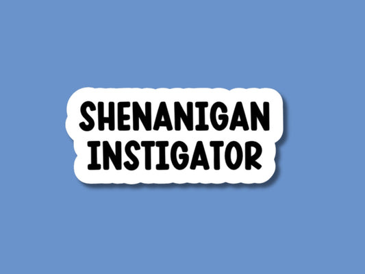 shenanigan instigator sticker, best friend gifts, bachelorette party stickers, gifts for her, shenanigans coordinator, bestie stickers
