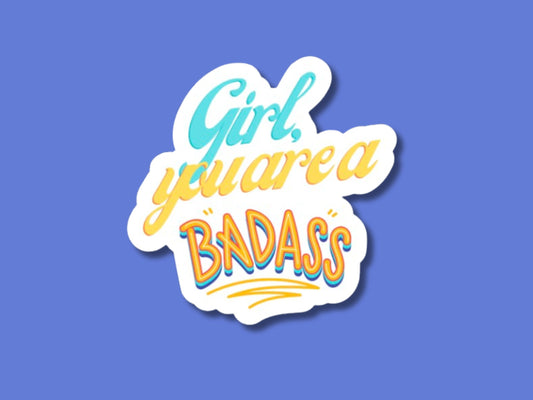 girl you are a badass, girl power stickers, girls rule sticker, gifts for daughter, stickers for friends, boss lady sticker, badass momma