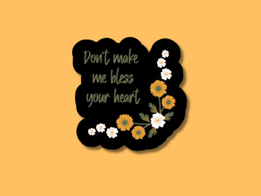 don't make me bless your heart sticker, sticker for laptop, water bottle sticker, sarcastic sticker, bless your heart gift, southern sticker