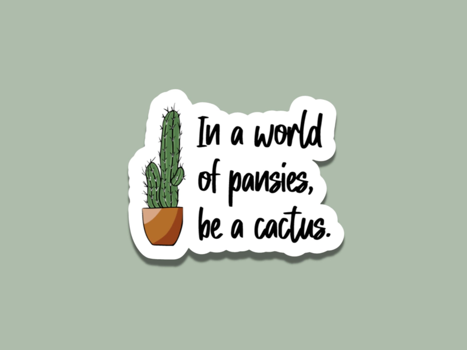 in a world of pansies be a cactus sticker, funny plant sticker, plant sticker for water bottle, plant lover, plant gifts, cactus sticker