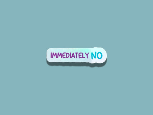 immediately no, nurse sticker, holographic sticker, funny healthcare sticker, sarcastic stickers, funny stickers, nope stickers