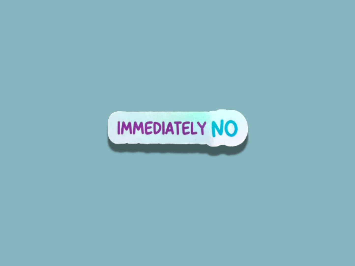 immediately no, nurse sticker, holographic sticker, funny healthcare sticker, sarcastic stickers, funny stickers, nope stickers