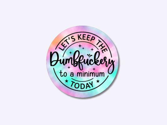 lets keep the dumbfuckery to a minimum today, dumbfuckery sticker, funny sticker adult, gift for friend, sticker for water bottle, tie dye