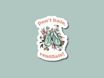 don't hate ventilate, respiratory therapy sticker, nurse sticker, pulmonary sticker, funny healthcare sticker, ventilator sticker, lungs