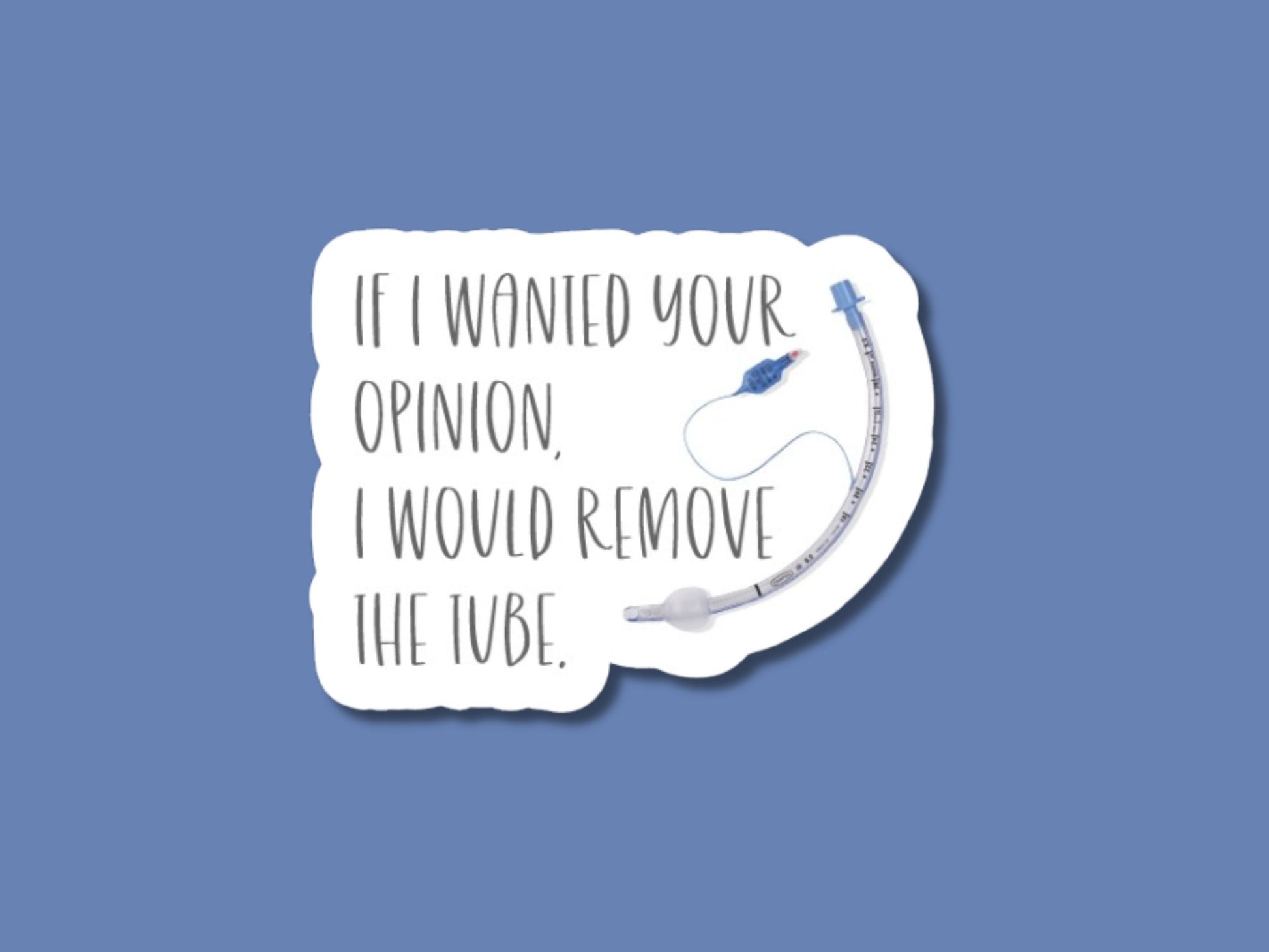 if I wanted your opinion I’d remove the tube sticker, rt sticker, respiratory therapist gifts, respiratory therapist sticker, rt week gift