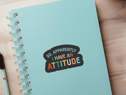 so apparently I have an attitude sticker, sticker for laptop, sarcastic stickers, funny stickers, teenager sticker, idgaf sticker