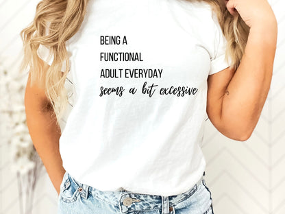 being a functional adult everyday seems a bit excessive, funny shirts, gifts for boss, adulting humor, sarcastic shirts, 18th birthday gifts