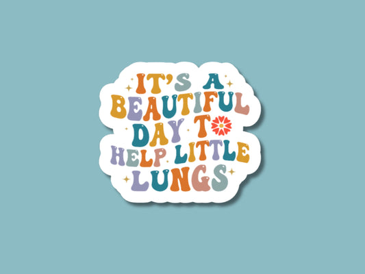 it's a beautiful day to help little lungs, nicu sticker, respiratory therapist nicu, nicu nurse gift, neonatal rn, labor and delivery