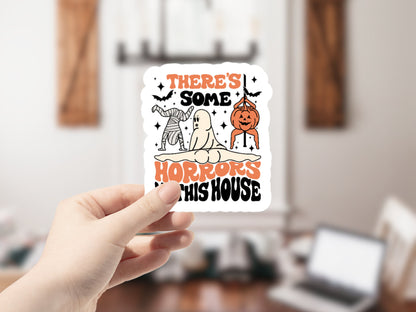 halloween sticker, there's some horrors in this house, spooky stickers, halloween gift, halloween unique, halloween party, halloween lovers