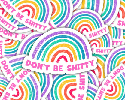 don't be shitty sticker, rainbow sticker, mental health sticker, be kind sticker, water bottle sticker, journal sticker, laptop stickers