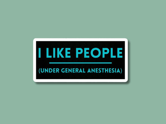 i like people under general anesthesia, sticker for nurse, anesthesiologist gift, OR nurse, surgical tech, surgeon sticker, scrub tech