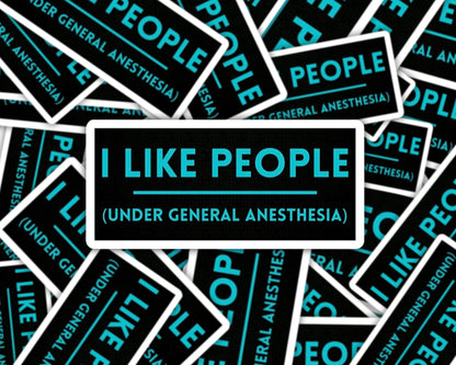 i like people under general anesthesia, sticker for nurse, anesthesiologist gift, OR nurse, surgical tech, surgeon sticker, scrub tech
