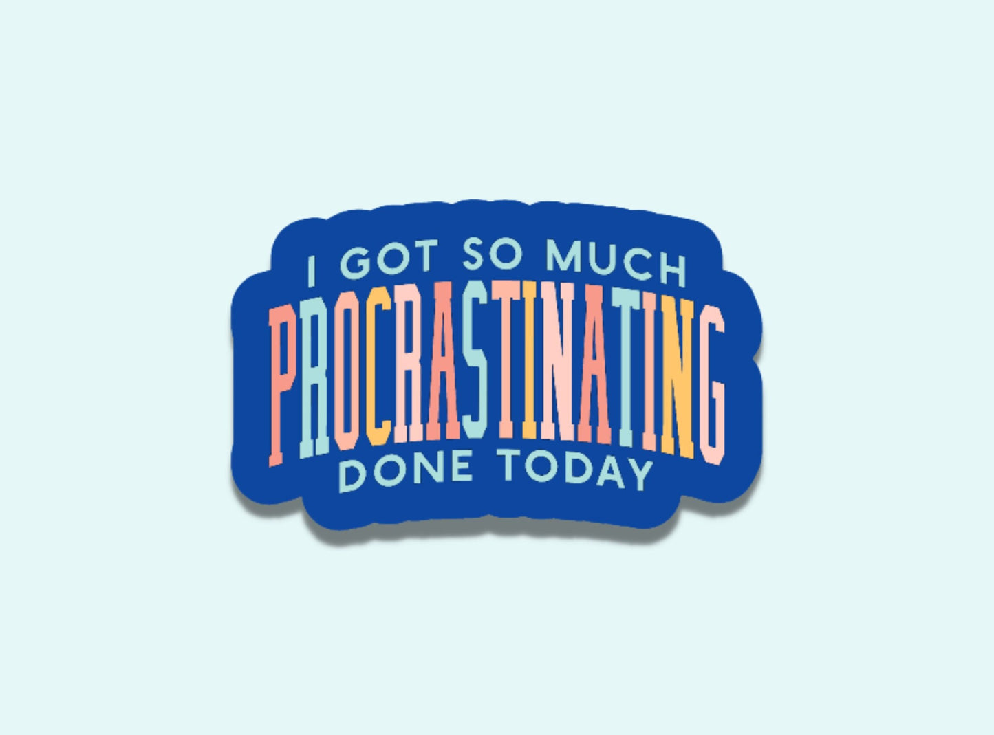 I got so much procrastinating done today sticker, sticker for laptop, sarcastic stickers, gifts for friend, funny stickers, coworker gifts