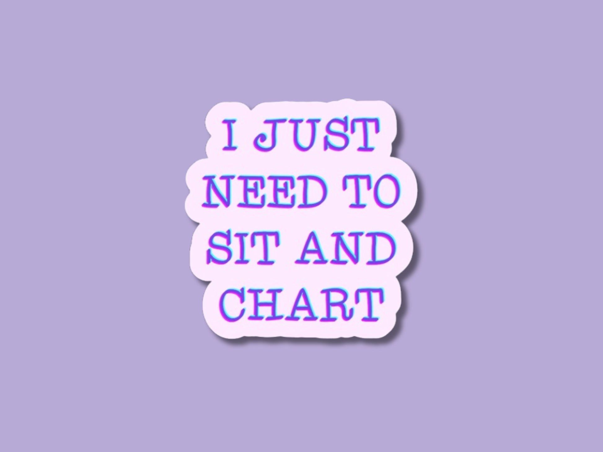 i just need to chart sticker, nurse stickers, cna sticker, respiratory sticker, for laptop, for water bottle, funny nurse gift, aprn sticker