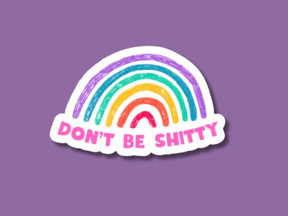 don't be shitty sticker, rainbow sticker, mental health sticker, be kind sticker, water bottle sticker, journal sticker, laptop stickers